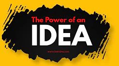 Power of An Idea And How It Can Change & Improve Your Life
